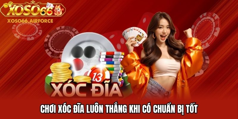 Chơi xóc đĩa luôn thắng khi có chuẩn bị tốt